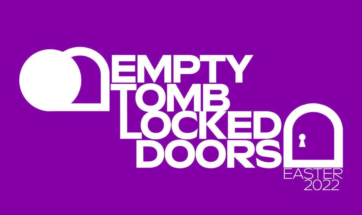 Easter 2022 – Empty Tomb/Locked Doors